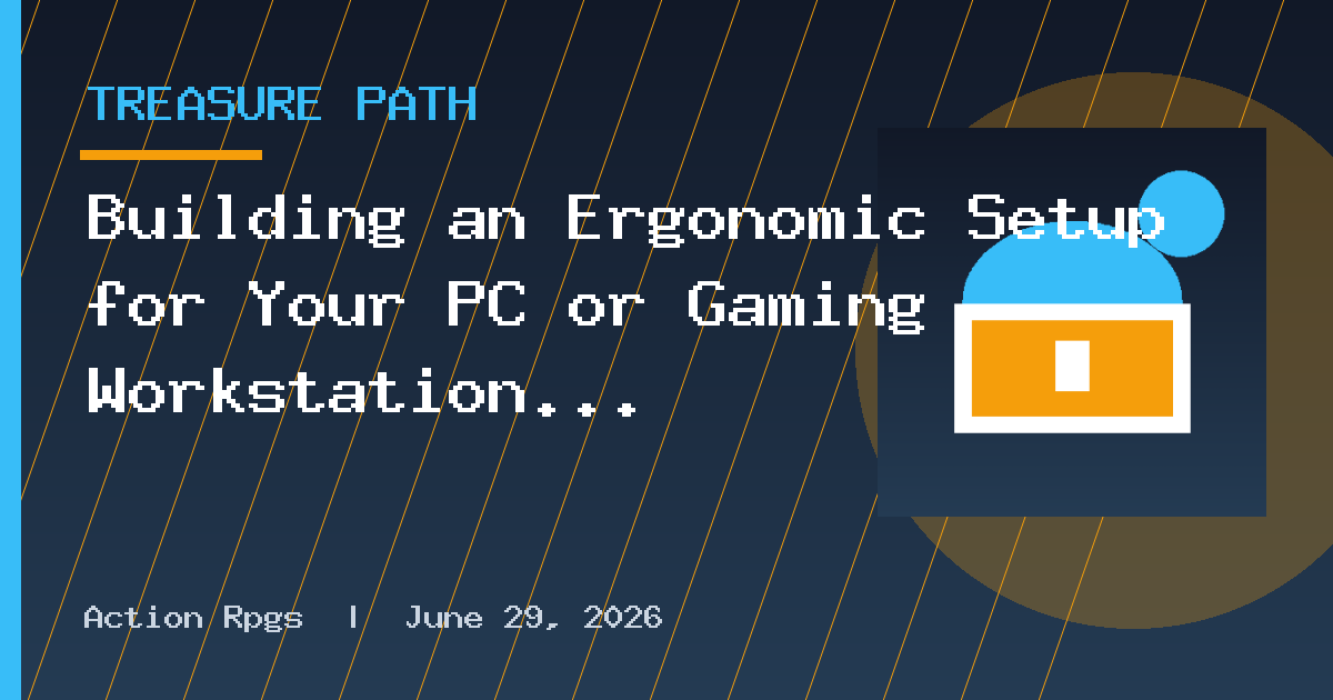 Building an Ergonomic Setup for Your PC or Gaming Workstation