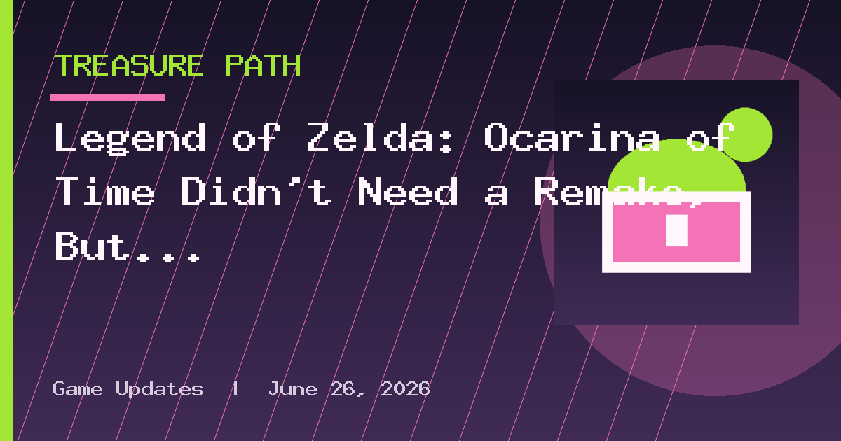 Legend of Zelda: Ocarina of Time Didn’t Need a Remake, But Its Nice