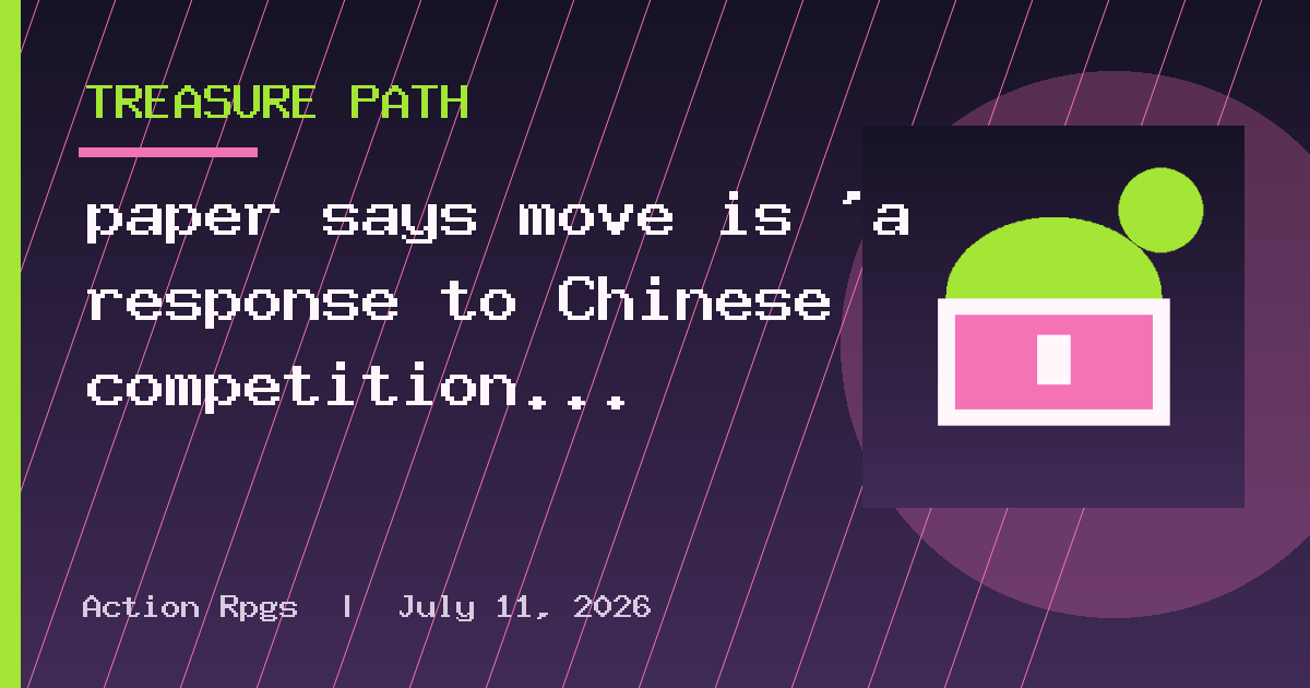 paper says move is ‘a response to Chinese competition