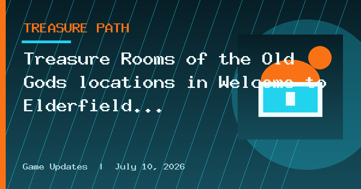 Treasure Rooms of the Old Gods locations in Welcome to Elderfield